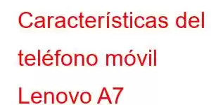 Características del teléfono móvil Lenovo A7