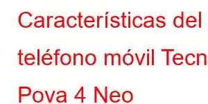 Características del teléfono móvil Tecno Pova 4 Neo