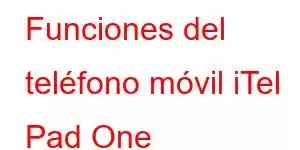 Funciones del teléfono móvil iTel Pad One