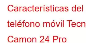 Características del teléfono móvil Tecno Camon 24 Pro