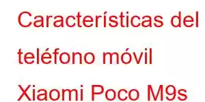 Características del teléfono móvil Xiaomi Poco M9s