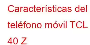 Características del teléfono móvil TCL 40 Z