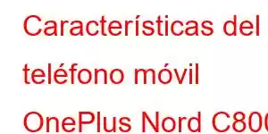 Características del teléfono móvil OnePlus Nord C800