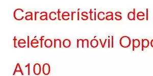 Características del teléfono móvil Oppo A100