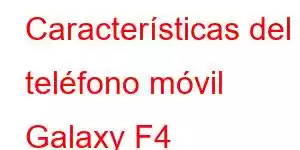 Características del teléfono móvil Galaxy F4