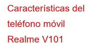 Características del teléfono móvil Realme V101