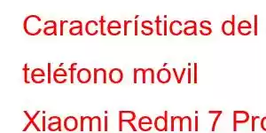 Características del teléfono móvil Xiaomi Redmi 7 Pro