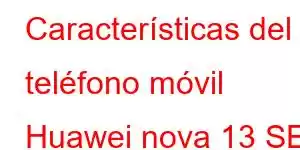 Características del teléfono móvil Huawei nova 13 SE