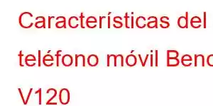 Características del teléfono móvil Benco V120