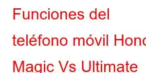 Funciones del teléfono móvil Honor Magic Vs Ultimate