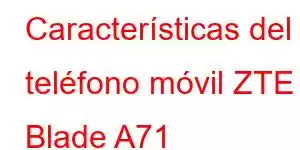 Características del teléfono móvil ZTE Blade A71
