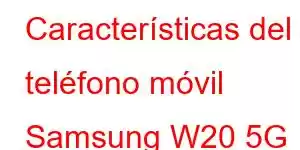 Características del teléfono móvil Samsung W20 5G