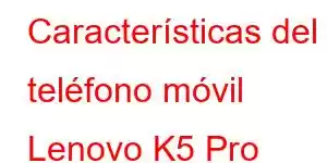 Características del teléfono móvil Lenovo K5 Pro