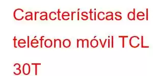 Características del teléfono móvil TCL 30T