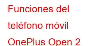 Funciones del teléfono móvil OnePlus Open 2