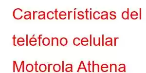 Características del teléfono celular Motorola Athena