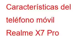 Características del teléfono móvil Realme X7 Pro