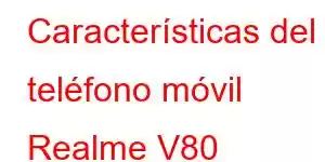 Características del teléfono móvil Realme V80