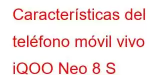 Características del teléfono móvil vivo iQOO Neo 8 S