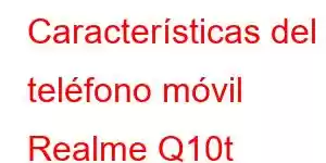 Características del teléfono móvil Realme Q10t