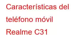 Características del teléfono móvil Realme C31