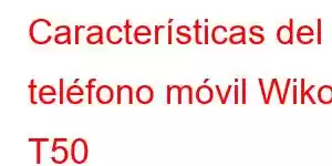 Características del teléfono móvil Wiko T50