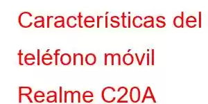 Características del teléfono móvil Realme C20A