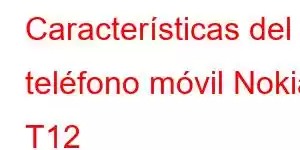 Características del teléfono móvil Nokia T12