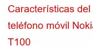 Características del teléfono móvil Nokia T100