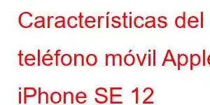 Características del teléfono móvil Apple iPhone SE 12