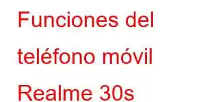 Funciones del teléfono móvil Realme 30s