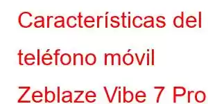 Características del teléfono móvil Zeblaze Vibe 7 Pro