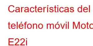 Características del teléfono móvil Moto E22i