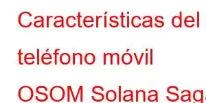 Características del teléfono móvil OSOM Solana Saga