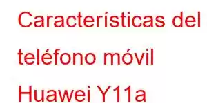 Características del teléfono móvil Huawei Y11a