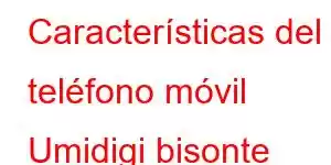 Características del teléfono móvil Umidigi bisonte