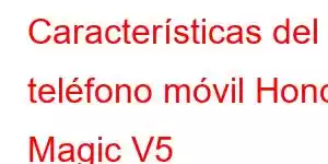 Características del teléfono móvil Honor Magic V5