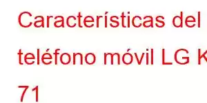 Características del teléfono móvil LG K 71