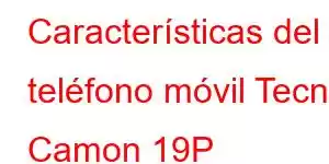 Características del teléfono móvil Tecno Camon 19P