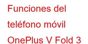 Funciones del teléfono móvil OnePlus V Fold 3