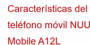 Características del teléfono móvil NUU Mobile A12L