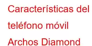 Características del teléfono móvil Archos Diamond