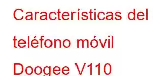 Características del teléfono móvil Doogee V110