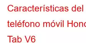 Características del teléfono móvil Honor Tab V6