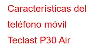 Características del teléfono móvil Teclast P30 Air