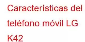 Características del teléfono móvil LG K42