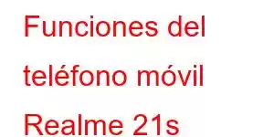 Funciones del teléfono móvil Realme 21s