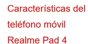 Características del teléfono móvil Realme Pad 4