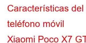 Características del teléfono móvil Xiaomi Poco X7 GT