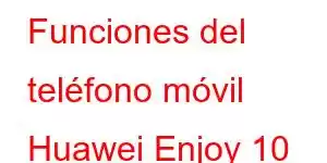 Funciones del teléfono móvil Huawei Enjoy 10